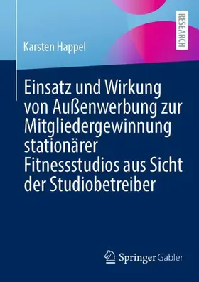 Happel |  Einsatz und Wirkung von Außenwerbung zur Mitgliedergewinnung stationärer Fitnessstudios aus Sicht der Studiobetreiber | Buch |  Sack Fachmedien