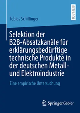 Schillinger |  Selektion der B2B-Absatzkanäle für erklärungsbedürftige technische Produkte in der deutschen Metall- und Elektroindustrie | Buch |  Sack Fachmedien