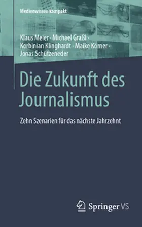 Meier / Graßl / Klinghardt |  Die Zukunft des Journalismus | eBook | Sack Fachmedien