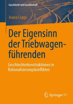 Coppi |  Der Eigensinn der Triebwagenführenden - Geschlechterkonstruktionen in Rationalisierungskonflikten | Buch |  Sack Fachmedien