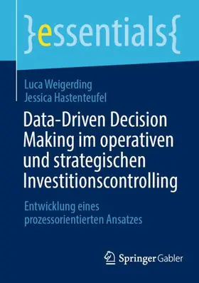 Hastenteufel / Weigerding |  Data-Driven Decision Making im operativen und strategischen Investitionscontrolling | Buch |  Sack Fachmedien