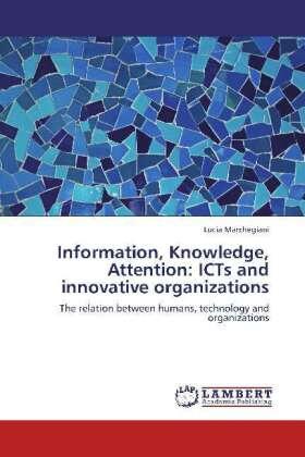 Marchegiani |  Information, Knowledge, Attention: ICTs and innovative organizations | Buch |  Sack Fachmedien