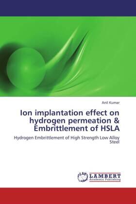 Kumar |  Ion implantation effect on hydrogen permeation & Embrittlement of HSLA | Buch |  Sack Fachmedien