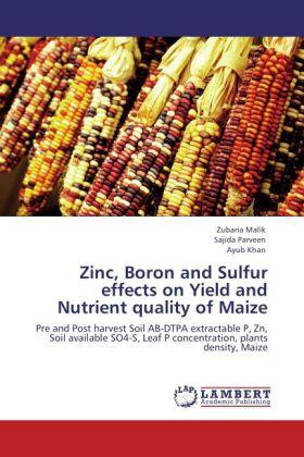 Malik / Parveen / Khan |  Zinc, Boron and Sulfur effects on Yield and Nutrient quality of Maize | Buch |  Sack Fachmedien