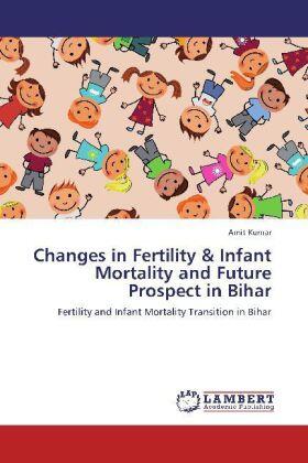 Kumar |  Changes in Fertility & Infant Mortality and Future Prospect in Bihar | Buch |  Sack Fachmedien