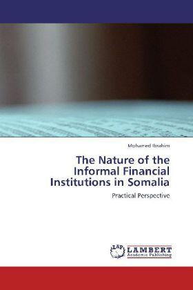 Ibrahim |  The Nature of the  Informal Financial  Institutions in Somalia | Buch |  Sack Fachmedien