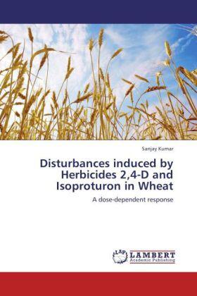 Kumar |  Disturbances induced by Herbicides 2,4-D and Isoproturon in Wheat | Buch |  Sack Fachmedien