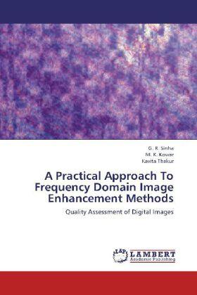 Sinha / Kowar / Thakur |  A Practical Approach To Frequency Domain Image Enhancement Methods | Buch |  Sack Fachmedien