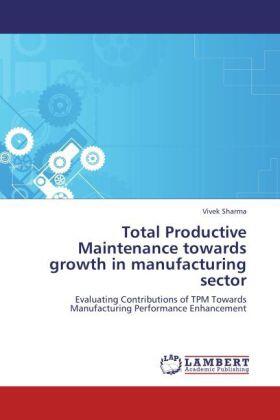 Sharma |  Total Productive Maintenance towards growth in manufacturing sector | Buch |  Sack Fachmedien