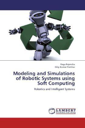 Rajendra / Pratihar |  Modeling and Simulations of Robotic Systems using Soft Computing | Buch |  Sack Fachmedien