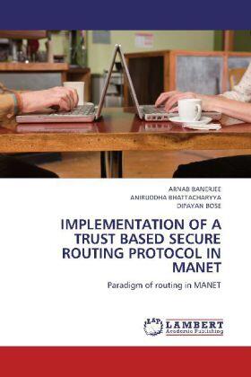 Banerjee / Bhattacharyya / Bose |  IMPLEMENTATION OF A TRUST BASED SECURE ROUTING PROTOCOL IN MANET | Buch |  Sack Fachmedien