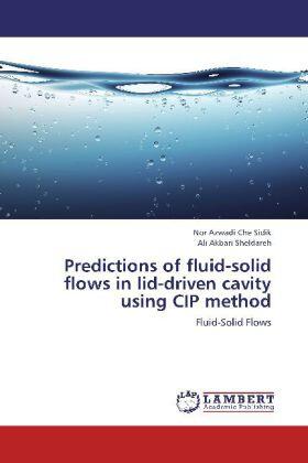 Che Sidik / Sheldareh |  Predictions of fluid-solid flows in lid-driven cavity using CIP method | Buch |  Sack Fachmedien