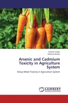 Yadav / Shukla |  Arsenic and Cadmium Toxicity in Agriculture System | Buch |  Sack Fachmedien