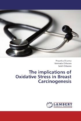 Sharma / Chhabra |  The implications of Oxidative Stress in Breast Carcinogenesis | Buch |  Sack Fachmedien