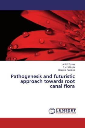 Tomer / Gupta / Parimoo |  Pathogenesis and futuristic approach towards root canal flora | Buch |  Sack Fachmedien