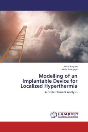 Bugase / Soboyejo |  Modelling of an Implantable Device for Localized Hyperthermia | Buch |  Sack Fachmedien