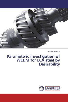 Sharma |  Parameteric investigation of WEDM for LCA steel by Desirability | Buch |  Sack Fachmedien