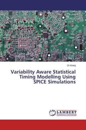 Wang |  Variability Aware Statistical Timing Modelling Using SPICE Simulations | Buch |  Sack Fachmedien