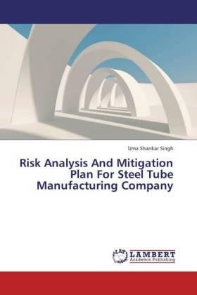 Singh |  Risk Analysis And Mitigation Plan For Steel Tube Manufacturing Company | Buch |  Sack Fachmedien