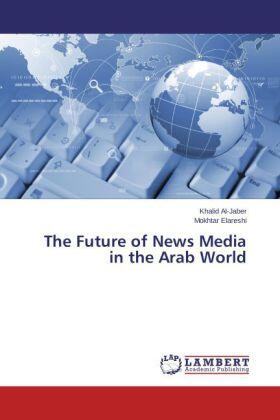 Al-Jaber / Elareshi |  The Future of News Media in the Arab World | Buch |  Sack Fachmedien