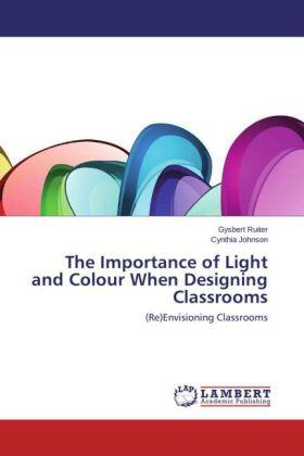 Ruiter / Johnson |  The Importance of Light and Colour When Designing Classrooms | Buch |  Sack Fachmedien