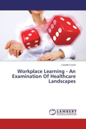 Cronin | Workplace Learning - An Examination Of Healthcare Landscapes | Buch | 978-3-659-52203-1 | sack.de