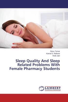 Tomar / Rathore / Jain |  Sleep Quality And Sleep Related Problems With Female Pharmacy Students | Buch |  Sack Fachmedien