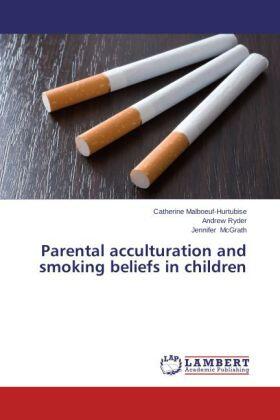 Malboeuf-Hurtubise / Ryder / McGrath |  Parental acculturation and smoking beliefs in children | Buch |  Sack Fachmedien