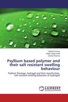 Kumar / Kaith / Sharma |  Psyllium based polymer and their salt resistant swelling behaviour | Buch |  Sack Fachmedien