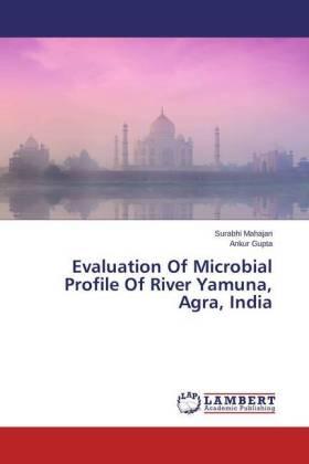 Mahajan / Gupta | Evaluation Of Microbial Profile Of River Yamuna, Agra, India | Buch | 978-3-659-55465-0 | sack.de