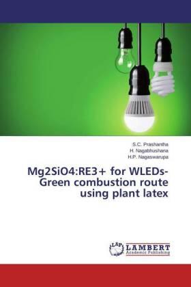 Prashantha / Nagabhushana / Nagaswarupa |  Mg2SiO4:RE3+ for WLEDs- Green combustion route using plant latex | Buch |  Sack Fachmedien