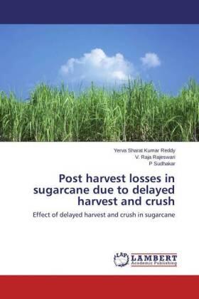 Sharat Kumar Reddy / Rajeswari / Sudhakar |  Post harvest losses in sugarcane due to delayed harvest and crush | Buch |  Sack Fachmedien