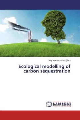 Mishra |  Ecological modelling of carbon sequestration | Buch |  Sack Fachmedien