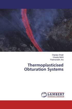 Singh / Nikhil / Jha |  Thermoplasticised Obturation Systems | Buch |  Sack Fachmedien