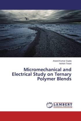 Gupta / Tiwari |  Micromechanical and Electrical Study on Ternary Polymer Blends | Buch |  Sack Fachmedien