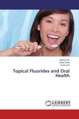 Jain / Singh |  Topical Fluorides and Oral Health | Buch |  Sack Fachmedien