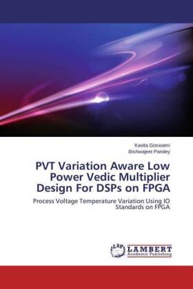 Goswami / Pandey |  PVT Variation Aware Low Power Vedic Multiplier Design For DSPs on FPGA | Buch |  Sack Fachmedien