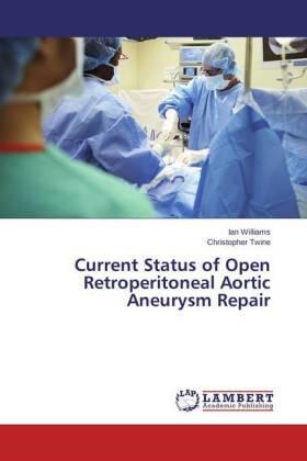 Williams / Twine |  Current Status of Open Retroperitoneal Aortic Aneurysm Repair | Buch |  Sack Fachmedien