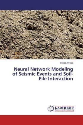 Ahmad |  Neural Network Modeling of Seismic Events and Soil-Pile Interaction | Buch |  Sack Fachmedien