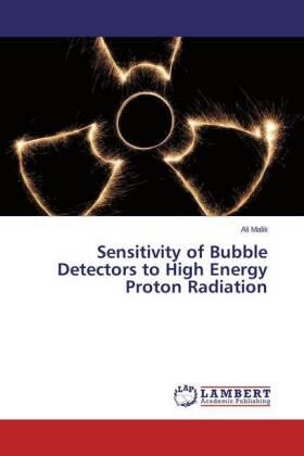 Malik |  Sensitivity of Bubble Detectors to High Energy Proton Radiation | Buch |  Sack Fachmedien