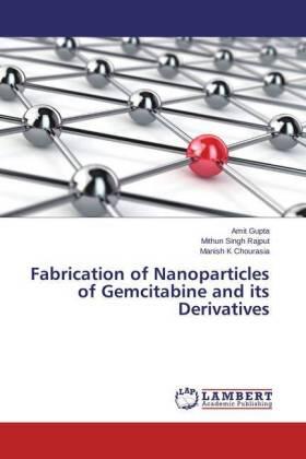 Gupta / Rajput / Chourasia |  Fabrication of Nanoparticles of Gemcitabine and its Derivatives | Buch |  Sack Fachmedien