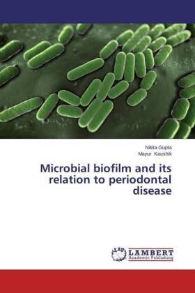 Gupta / Kaushik |  Microbial biofilm and its relation to periodontal disease | Buch |  Sack Fachmedien