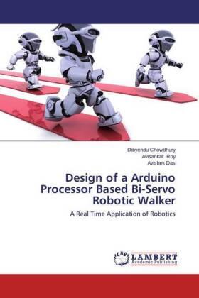 Chowdhury / Roy / Das |  Design of a Arduino Processor Based Bi-Servo Robotic Walker | Buch |  Sack Fachmedien