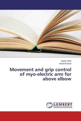 Veer / Kumar |  Movement and grip control of myo-electric arm for above elbow | Buch |  Sack Fachmedien