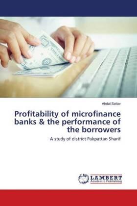 Sattar |  Profitability of microfinance banks & the performance of the borrowers | Buch |  Sack Fachmedien