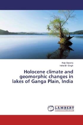 Saxena / Singh |  Holocene climate and geomorphic changes in lakes of Ganga Plain, India | Buch |  Sack Fachmedien