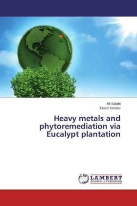 Salahi / Gruber |  Heavy metals and phytoremediation via Eucalypt plantation | Buch |  Sack Fachmedien