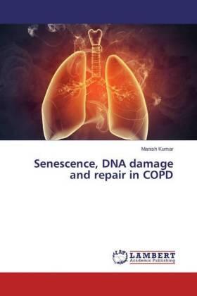 Kumar |  Senescence, DNA damage and repair in COPD | Buch |  Sack Fachmedien