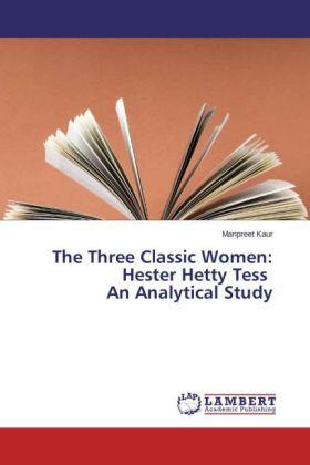 Kaur |  The Three Classic Women: Hester Hetty Tess An Analytical Study | Buch |  Sack Fachmedien