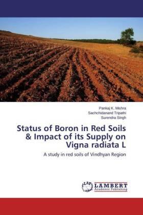 Mishra / Tripathi / Singh |  Status of Boron in Red Soils & Impact of its Supply on Vigna radiata L | Buch |  Sack Fachmedien